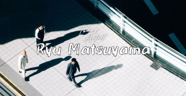  TODAY ARTIST: "Ryu Matsuyama" วงดนตรีสามชิ้นแนวเปียโนป๊อป